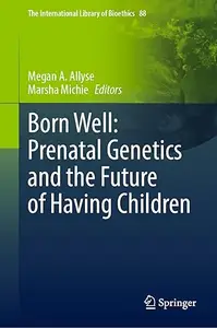 Born Well: Prenatal Genetics and the Future of Having Children