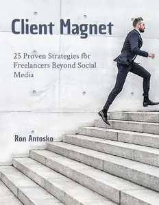 Client Magnet: 25 Proven Strategies for Freelancers Beyond Social Media