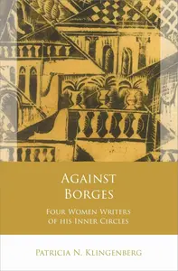 Against Borges: Four Women Writers of His Inner Circles
