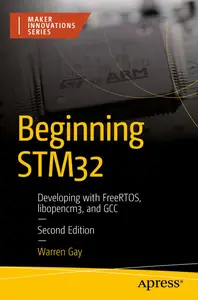 Beginning STM32: Developing with FreeRTOS, libopencm3, and GCC (Maker Innovations Series)