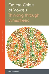 On the Colors of Vowels: Thinking through Synesthesia (Verbal Arts: Studies in Poetics)