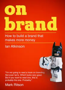 On Brand: How to build a brand that makes more money