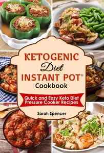 Ketogenic Diet Instant Pot Cookbook: Quick and Easy Keto Diet Pressure Cooker Recipes