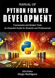 PYTHON FOR WEB DEVELOPMENT 2024 Edition: Modern Frameworks and Tools
