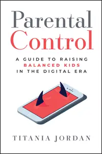 Parental Control: A Guide to Raising Balanced Kids in the Digital Era