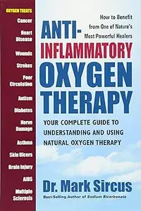 Anti-Inflammatory Oxygen Therapy: Your Complete Guide to Understanding and Using Natural Oxygen Therapy