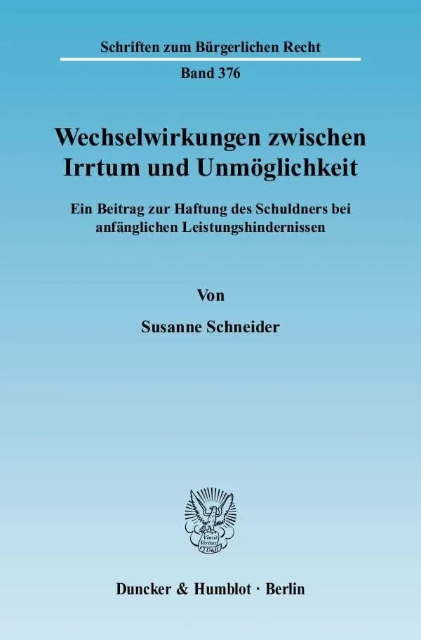 Wechselwirkungen zwischen Irrtum und Unmöglichkeit: Ein Beitrag zur Haftung des Schuldners bei anfänglichen Leistungshinderniss