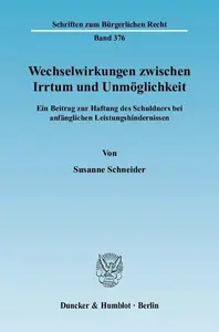 Wechselwirkungen zwischen Irrtum und Unmöglichkeit: Ein Beitrag zur Haftung des Schuldners bei anfänglichen Leistungshinderniss