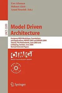 Model Driven Architecture: European MDA Workshops: Foundations and Applications, MDAFA 2003 and MDAFA 2004, Twente, The Netherl