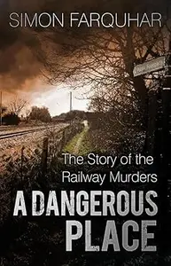 A Dangerous Place: The Story of the Railway Murders