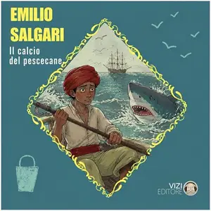 «Il calcio del pescecane: Emilio Salgari collection, Titolo 5» by Emilio Salgari