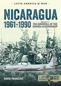 Nicaragua, 1961-1990 The Downfall of the Somosa Dictatorship (Latin America@War)