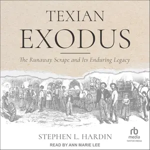 Texian Exodus: The Runaway Scrape and Its Enduring Legacy [Audiobook]