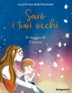 Sarò i tuoi occhi. Il viaggio di Cesare - Valentina Mastroianni