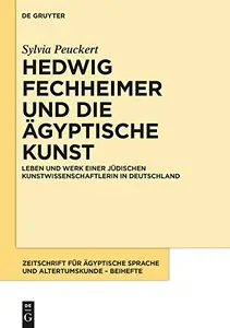 Hedwig Fechheimer und die ägyptische Kunst: Leben und Werk einer jüdischen Kunstwissenschaftlerin in Deutschland