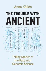 The Trouble with Ancient DNA: Telling Stories of the Past with Genomic Science