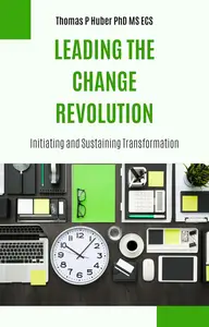 Leading the Change Revolution: Initiating and Sustaining Transformation