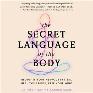 The Secret Language of the Body: Regulate Your Nervous System, Heal Your Body, Free Your Mind [Audiobook]