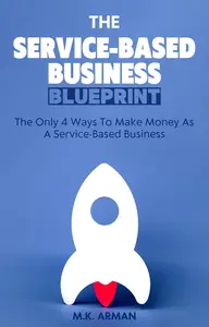 The Service-Based Business Blueprint: Only 4 Ways To Make Money As A Service-Based Business