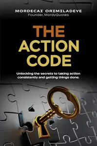 The Action Code: Unlocking the Secrets to Taking Action Consistently and Getting Things Done.