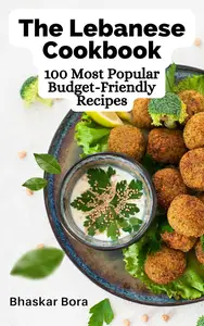 The Lebanese Cookbook: 100 Most Popular Budget-Friendly Recipes