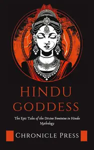 Hindu Goddess: The Epic Tales of the Divine Feminine in Hindu Mythology