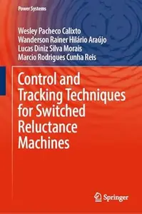 Control and Tracking Techniques for Switched Reluctance Machines