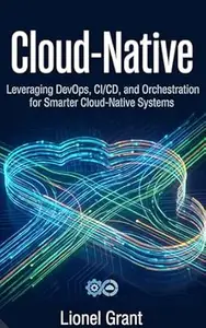 Cloud-Native: Leveraging DevOps, CI/CD, and Orchestration for Smarter Cloud-Native Systems
