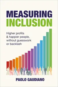 Measuring Inclusion: Higher profits and happier people, without guesswork or backlash