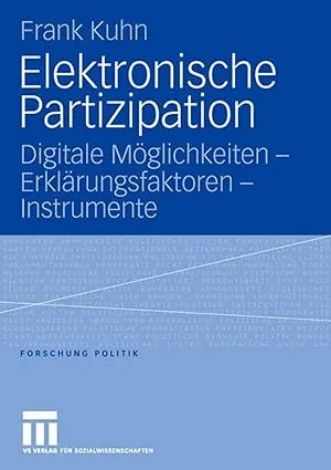 Elektronische Partizipation: Digitale Möglichkeiten - Erklärungsfaktoren - Instrumente