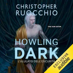 «Howling Dark - L'ululato dell'oscurità: The Sun Eater, Vol. 2» by Christopher Ruocchio