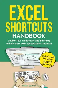 Excel Shortcuts Handbook: Double Your Productivity and Efficiency with the Best Excel Spreadsheets Shortcuts