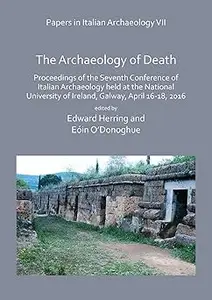 Papers in Italian Archaeology VII: The Archaeology of Death: Proceedings of the Seventh Conference of Italian Archaeolog