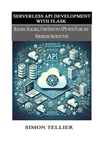Serverless API Development With Flask : Building Scalable, Cost-Effective APIs with Flask and Serverless Architecture