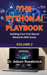 The Python AI Playbook 2: Building Your First Neural Networks With Keras