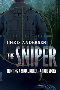 The Sniper: Hunting A Serial Killer - A True Story