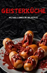 Geisterküche: 45 Halloween-Rezepte