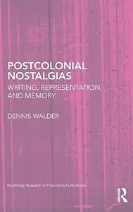 Postcolonial Nostalgias: Writing, Representation and Memory