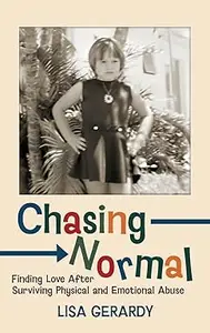 Chasing Normal: Finding Love After Surviving Physical and Emotional Abuse