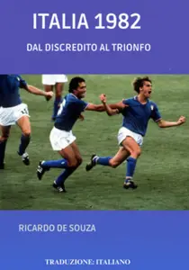 Italia 1982: Dal discredito al trionfo - Ricardo de Souza