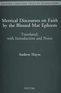 Metrical Discourses on Faith by the Blessed Mar Ephrem: Translated, With Introduction and Notes (Eastern Christian Texts in Tra