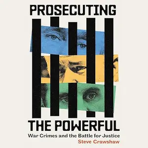 Prosecuting the Powerful: War Crimes and the Battle for Justice [Audiobook]
