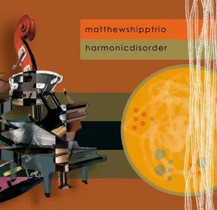 Matthew Shipp Trio - Harmonic Disorder (2009)