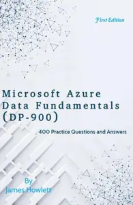 Microsoft Azure Data Fundamentals (DP-900) Exam Prep: 400 Practice Questions and Answers