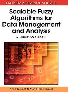 Scalable Fuzzy Algorithms for Data Management and Analysis: Methods and Design (Premier Reference Source)