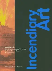 Kevin Salatino, "Incendiary Art: The Representation of Fireworks in Early Modern Europe"