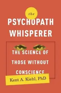 The Psychopath Whisperer: The Science of Those Without Conscience (repost)