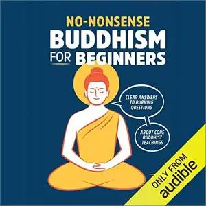 No-Nonsense Buddhism for Beginners: Clear Answers to Burning Questions About Core Buddhist Teachings [Audiobook]