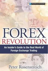 Forex Revolution: An Insider's Guide to the Real World of Foreign Exchange Trading