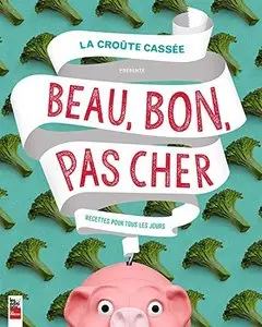 Beau, Bon, Pas Cher : Recettes pour Tous les Jours